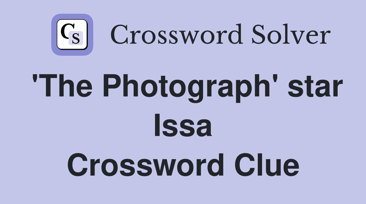 'The Photograph' star Issa Crossword Clue