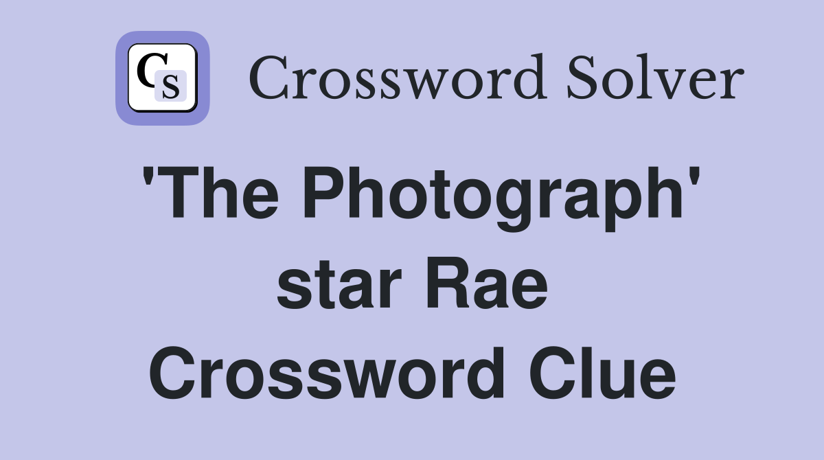 'The Photograph' star Rae Crossword Clue