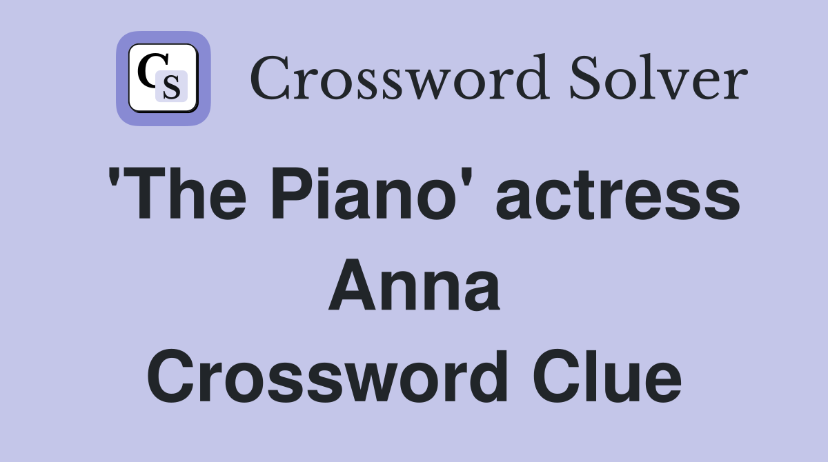 'The Piano' actress Anna Crossword Clue