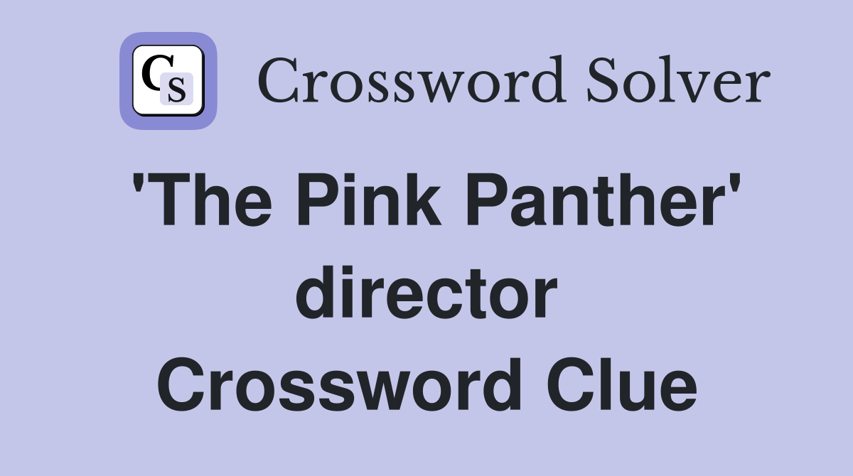 'The Pink Panther' director Crossword Clue