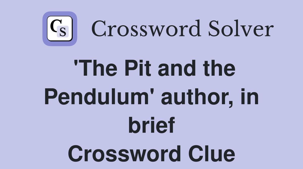 'The Pit and the Pendulum' author, in brief Crossword Clue