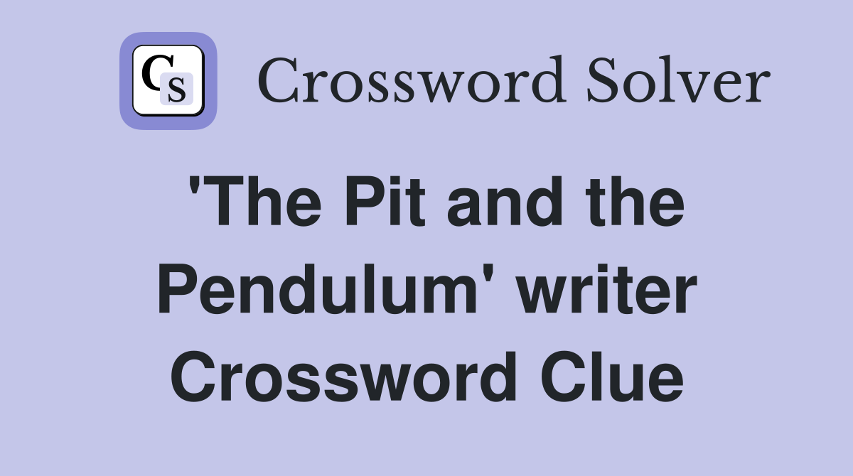 'The Pit and the Pendulum' writer Crossword Clue