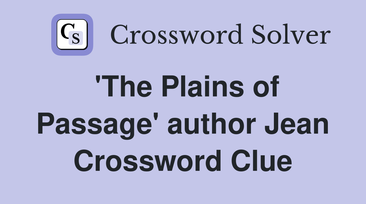 'The Plains of Passage' author Jean Crossword Clue