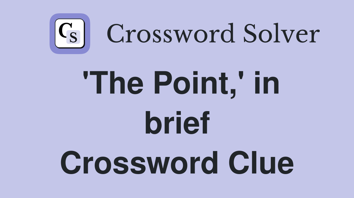 'The Point,' in brief Crossword Clue