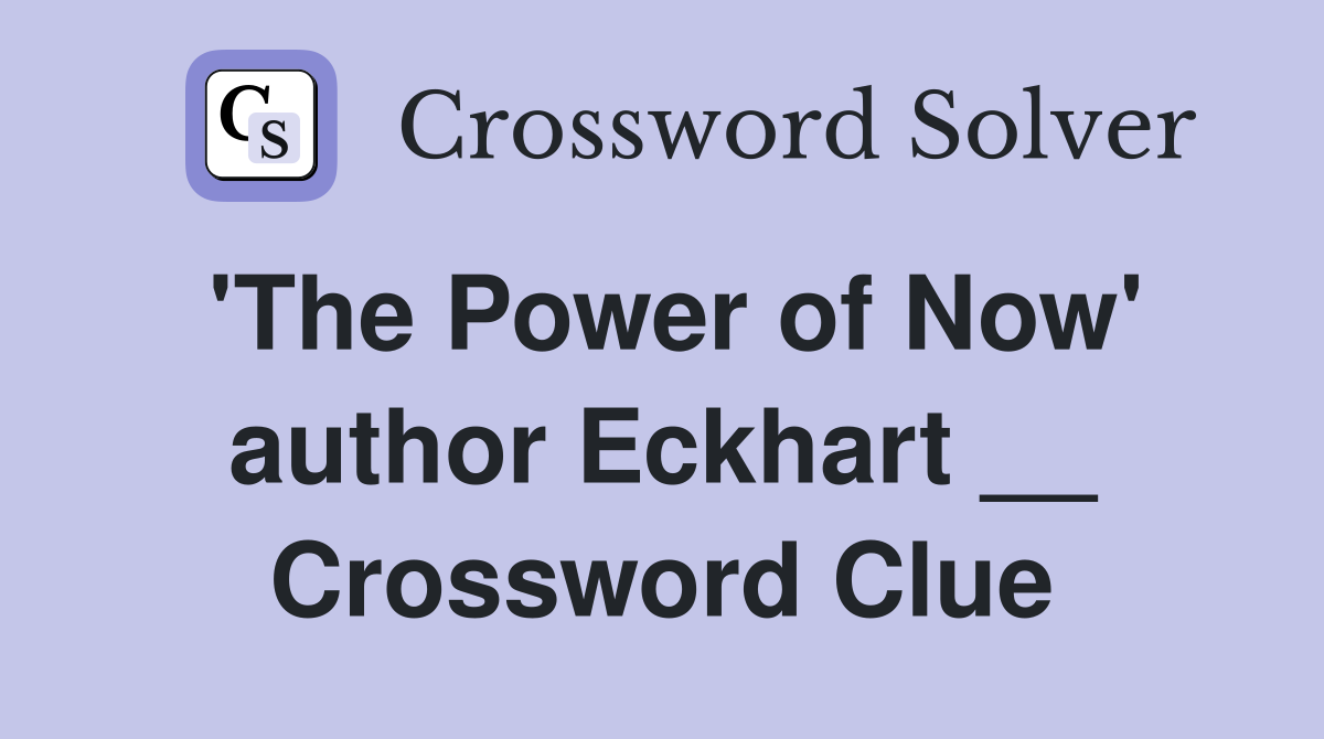 'The Power of Now' author Eckhart __ Crossword Clue