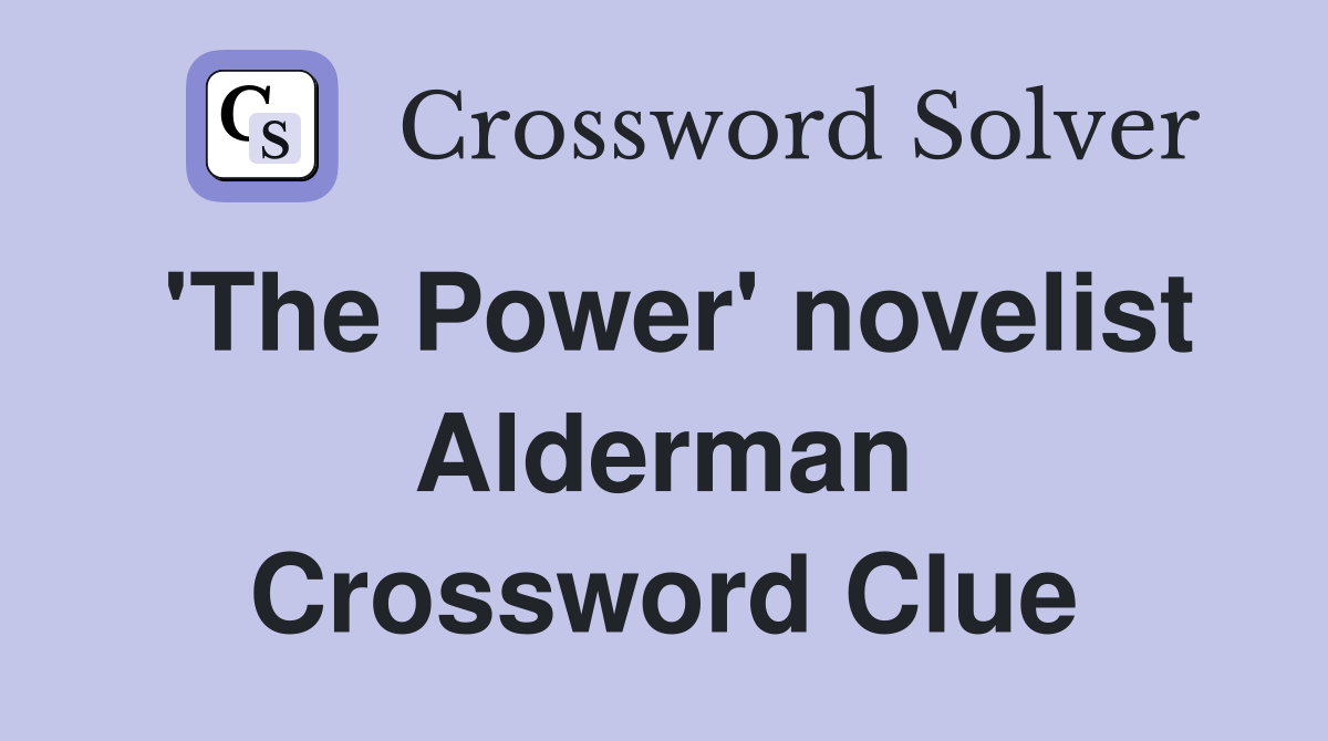 'The Power' novelist Alderman Crossword Clue