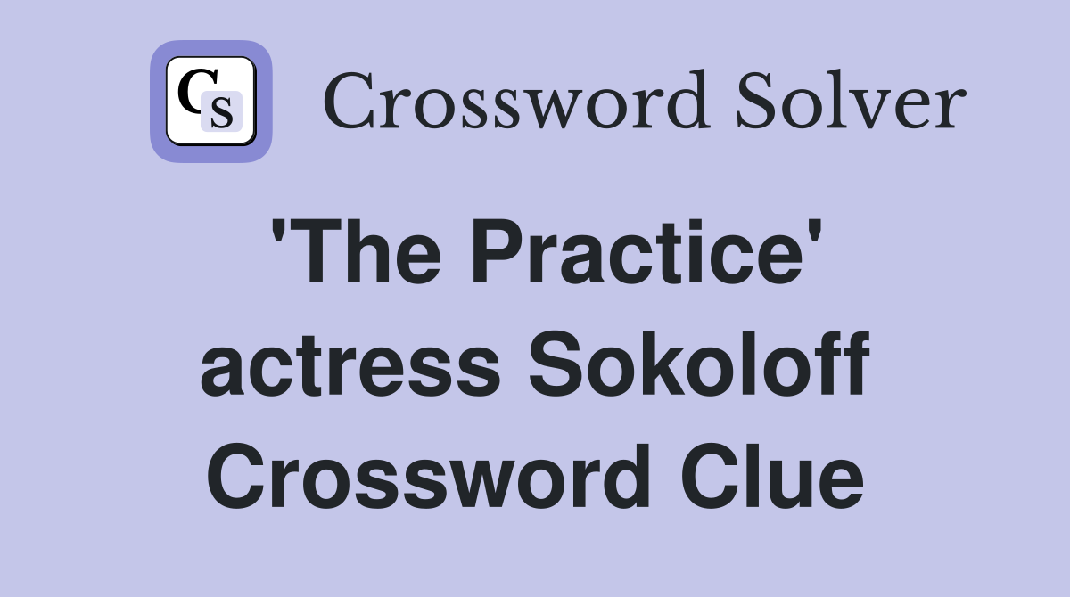 'The Practice' actress Sokoloff Crossword Clue