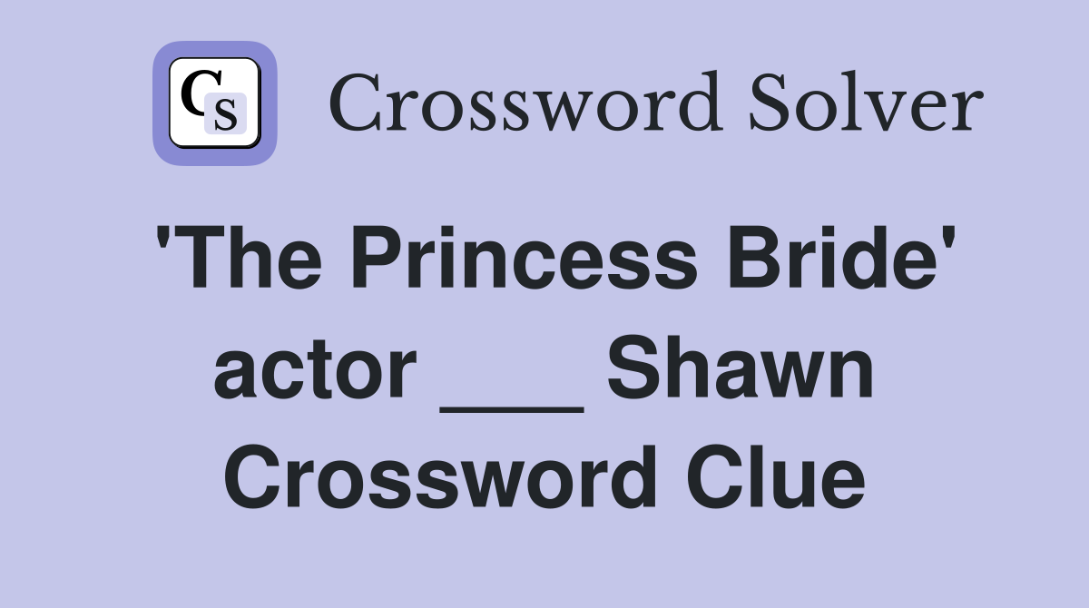 'The Princess Bride' actor ___ Shawn Crossword Clue