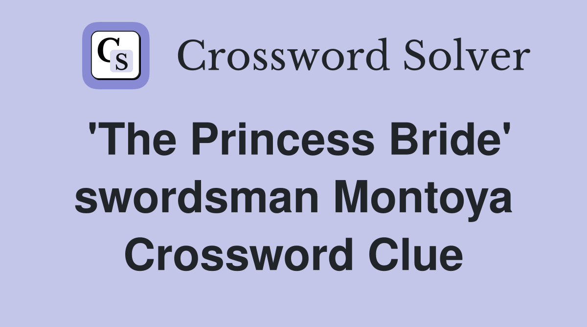 'The Princess Bride' swordsman Montoya Crossword Clue