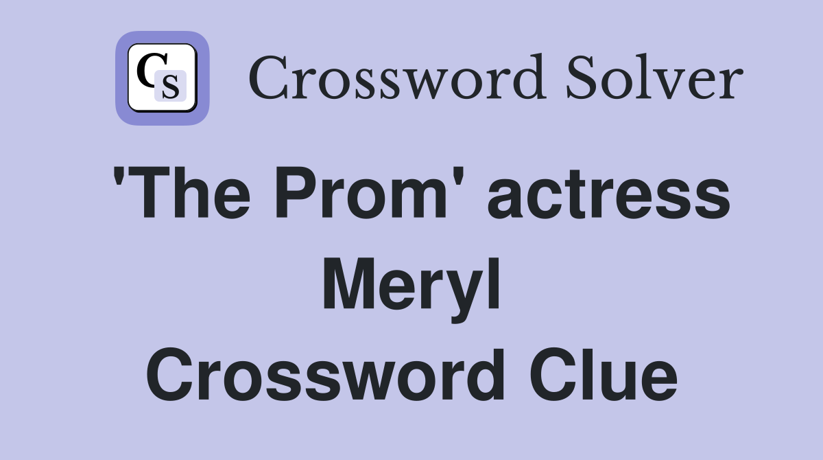 'The Prom' actress Meryl Crossword Clue