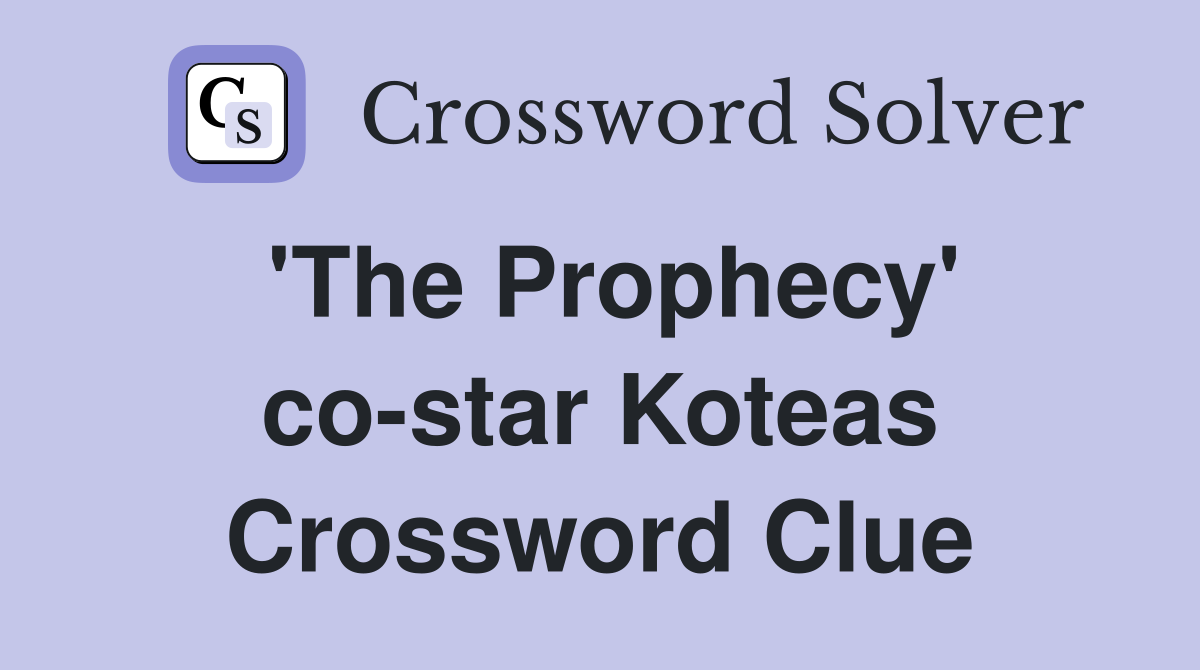 'The Prophecy' co-star Koteas Crossword Clue