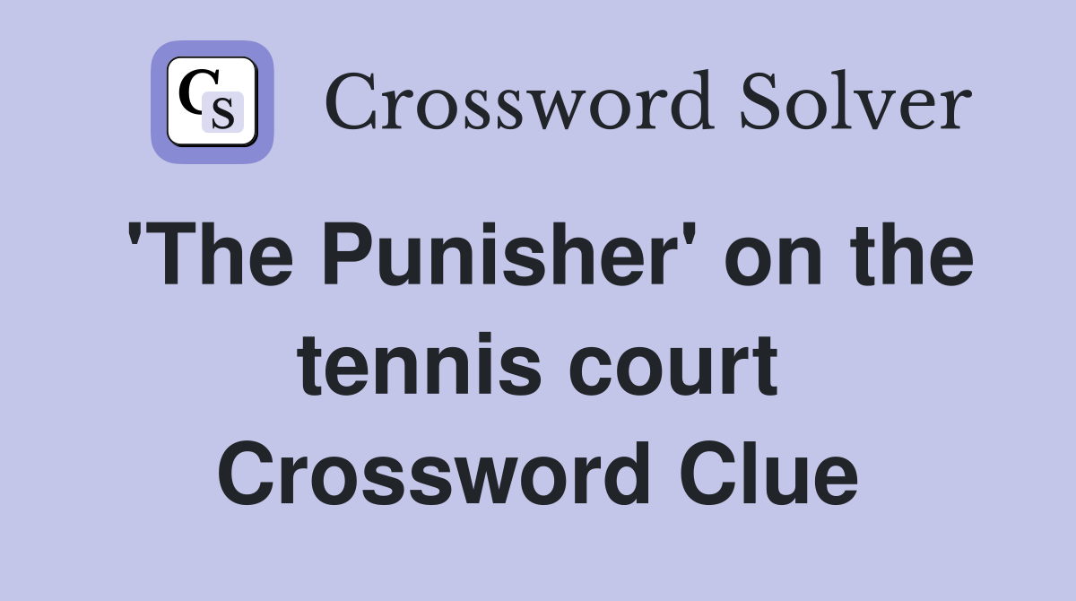 'The Punisher' on the tennis court Crossword Clue