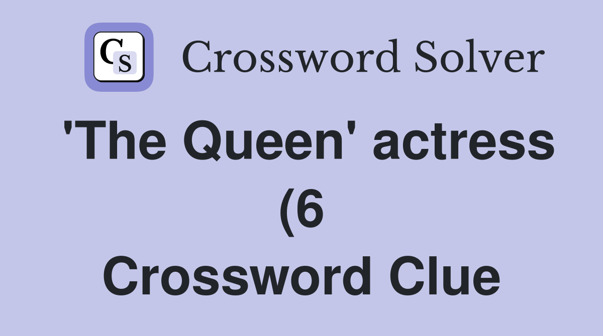 #39 The Queen #39 actress (6) Crossword Clue Answers Crossword Solver #39 The Queen #39 actress (6) Crossword Clue Answers Crossword Solver