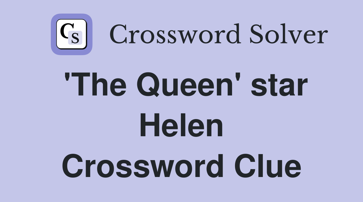 'The Queen' star Helen Crossword Clue