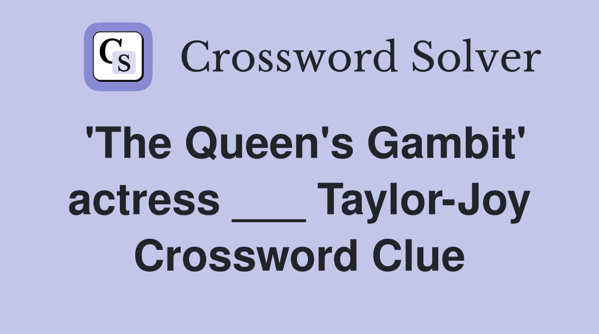 'The Queen's Gambit' actress ___ Taylor-Joy Crossword Clue
