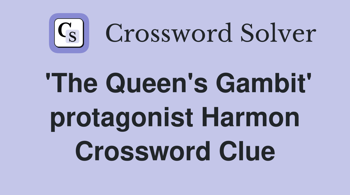 'The Queen's Gambit' protagonist Harmon Crossword Clue