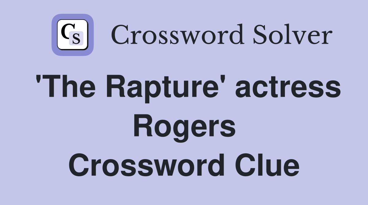 'The Rapture' actress Rogers Crossword Clue