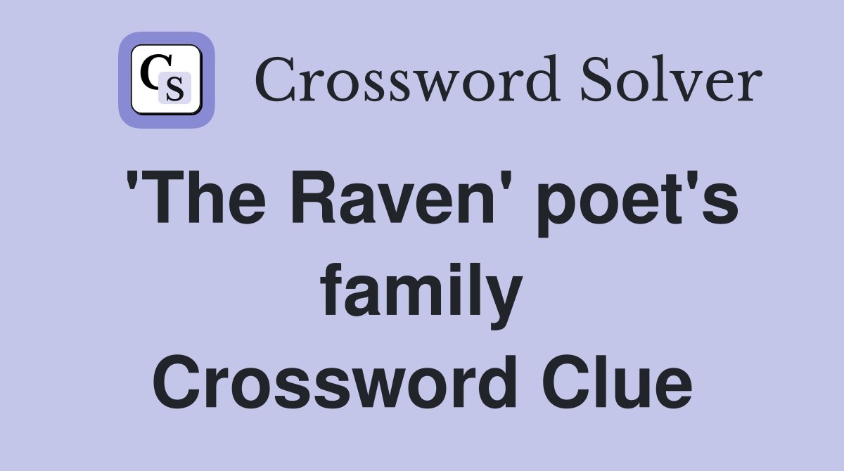 'The Raven' poet's family Crossword Clue