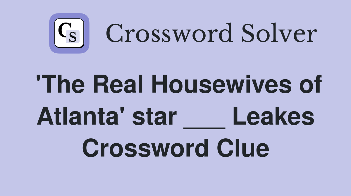 'The Real Housewives of Atlanta' star ___ Leakes Crossword Clue