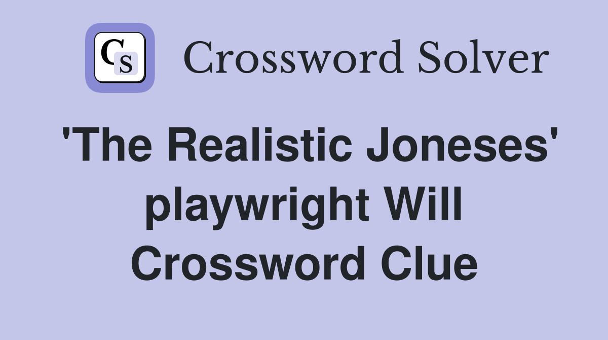 'The Realistic Joneses' playwright Will Crossword Clue
