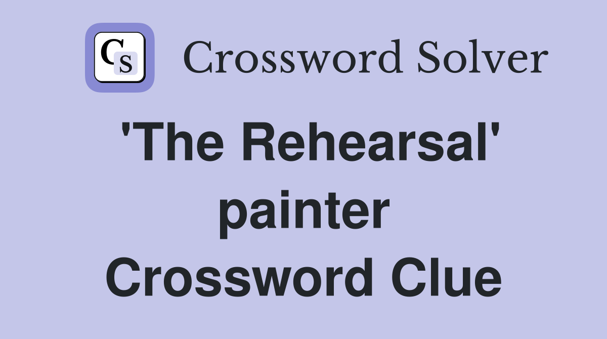 #39 The Rehearsal #39 painter Crossword Clue Answers Crossword Solver