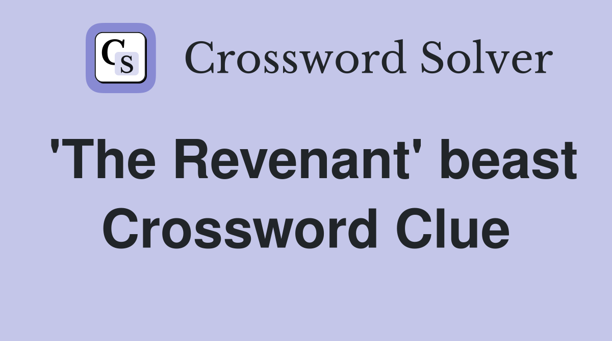 'The Revenant' beast Crossword Clue