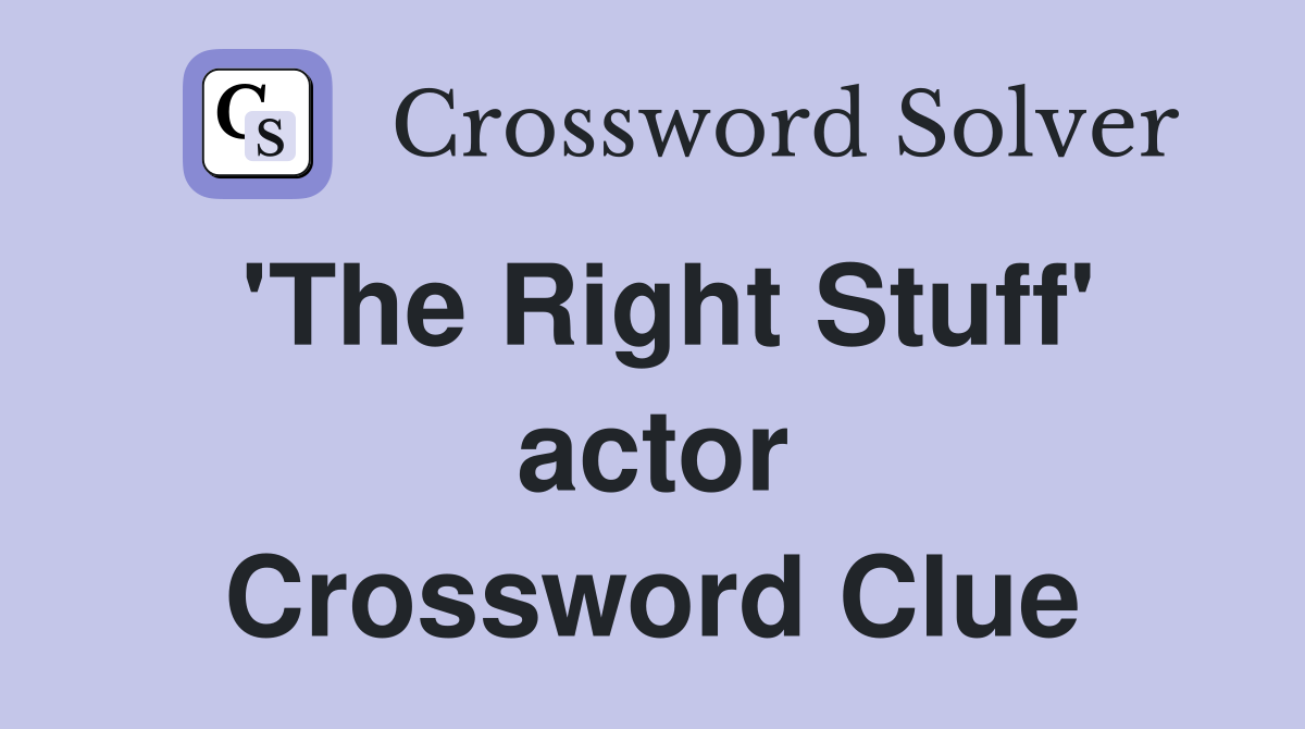 'The Right Stuff' actor Crossword Clue