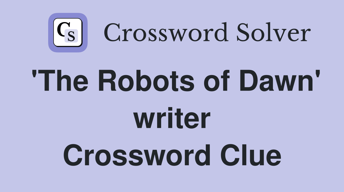 'The Robots of Dawn' writer Crossword Clue