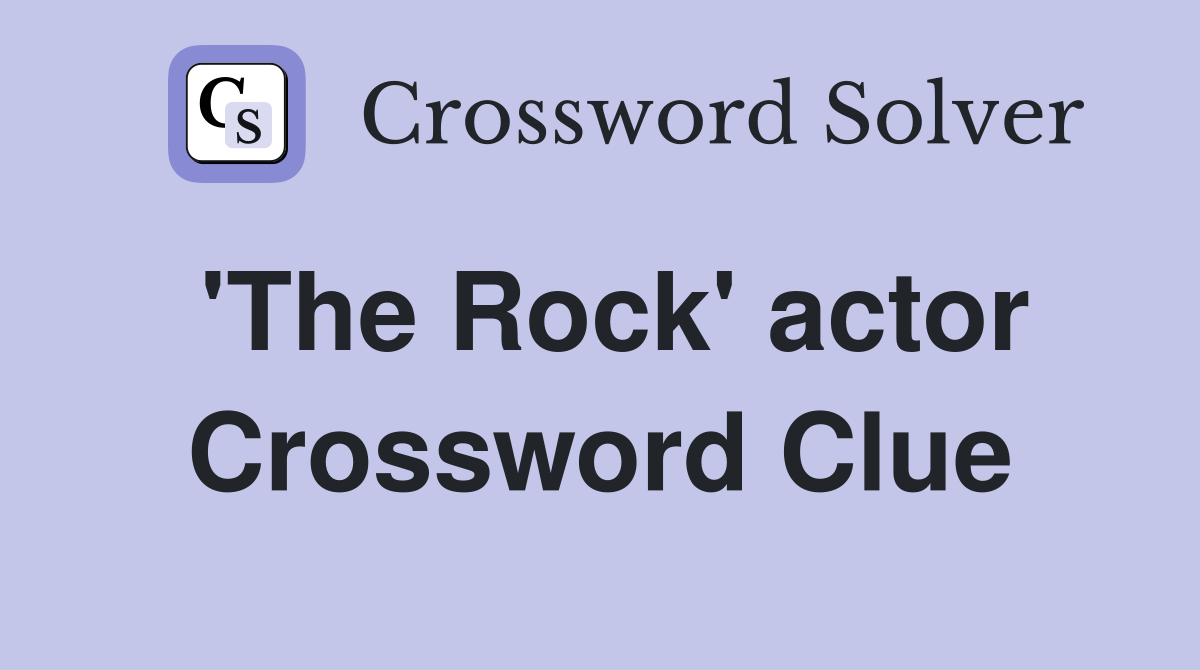 'The Rock' actor Crossword Clue