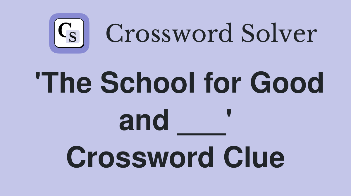 'The School for Good and ___' Crossword Clue