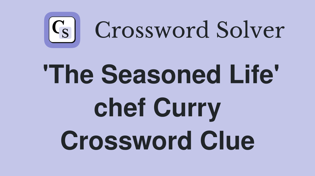 'The Seasoned Life' chef Curry Crossword Clue