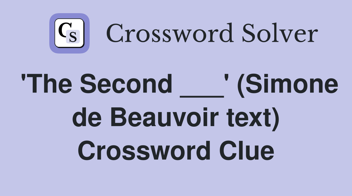 'The Second ___' (Simone de Beauvoir text) Crossword Clue