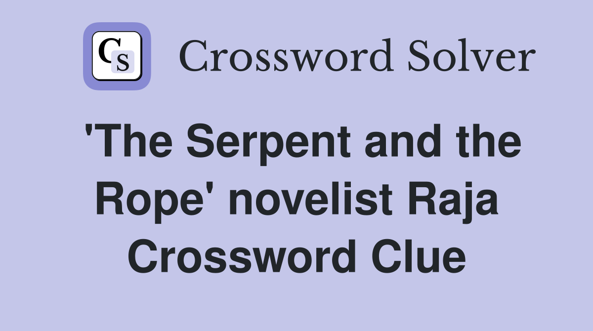 'The Serpent and the Rope' novelist Raja Crossword Clue