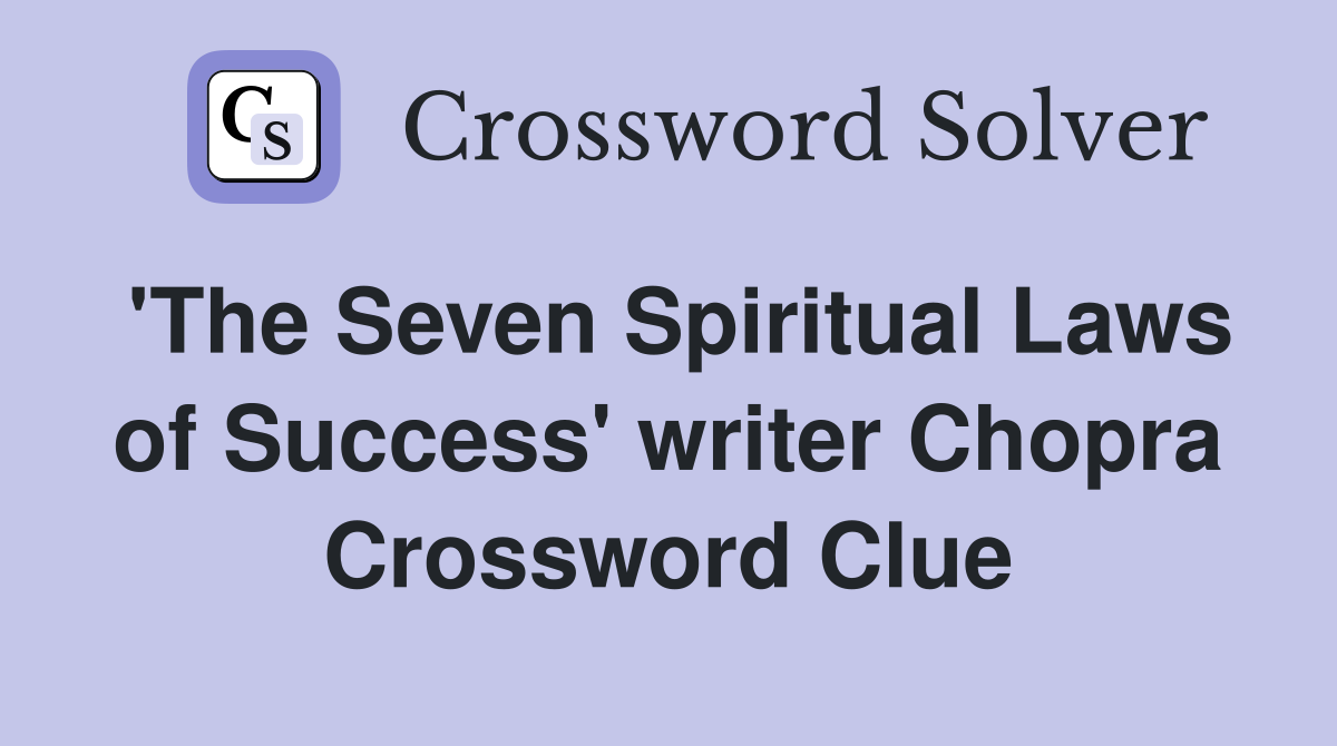 'The Seven Spiritual Laws of Success' writer Chopra Crossword Clue