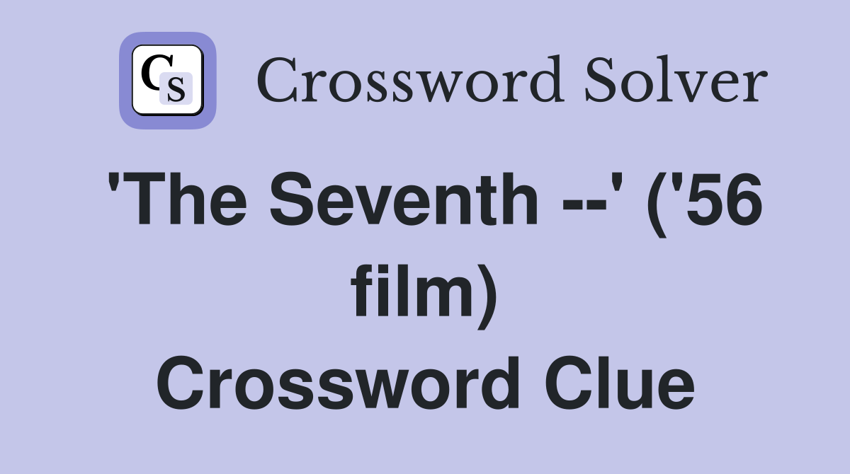 'The Seventh --' ('56 film) Crossword Clue
