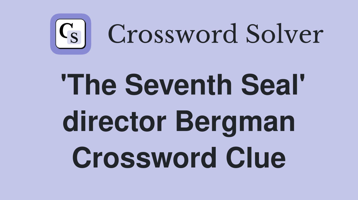 'The Seventh Seal' director Bergman Crossword Clue