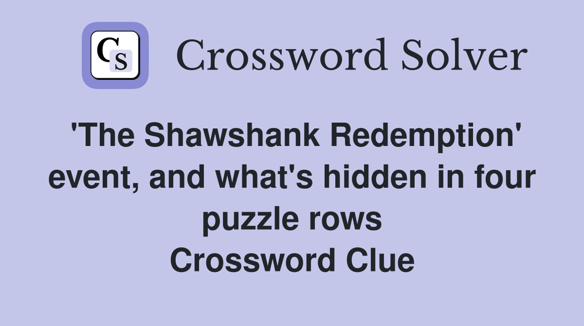 'The Shawshank Redemption' event, and what's hidden in four puzzle rows Crossword Clue