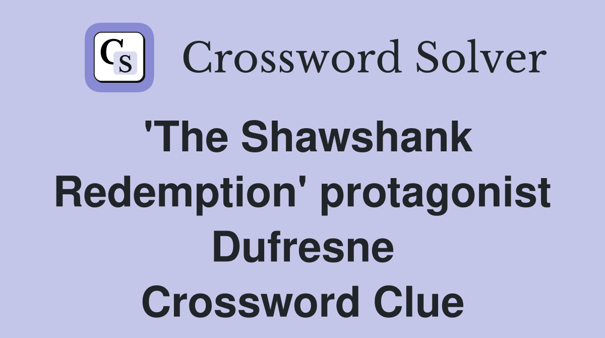'The Shawshank Redemption' protagonist Dufresne Crossword Clue