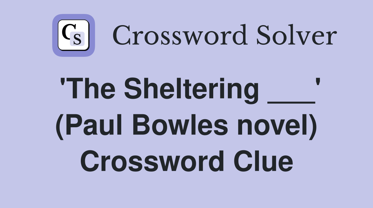 'The Sheltering ___' (Paul Bowles novel) Crossword Clue