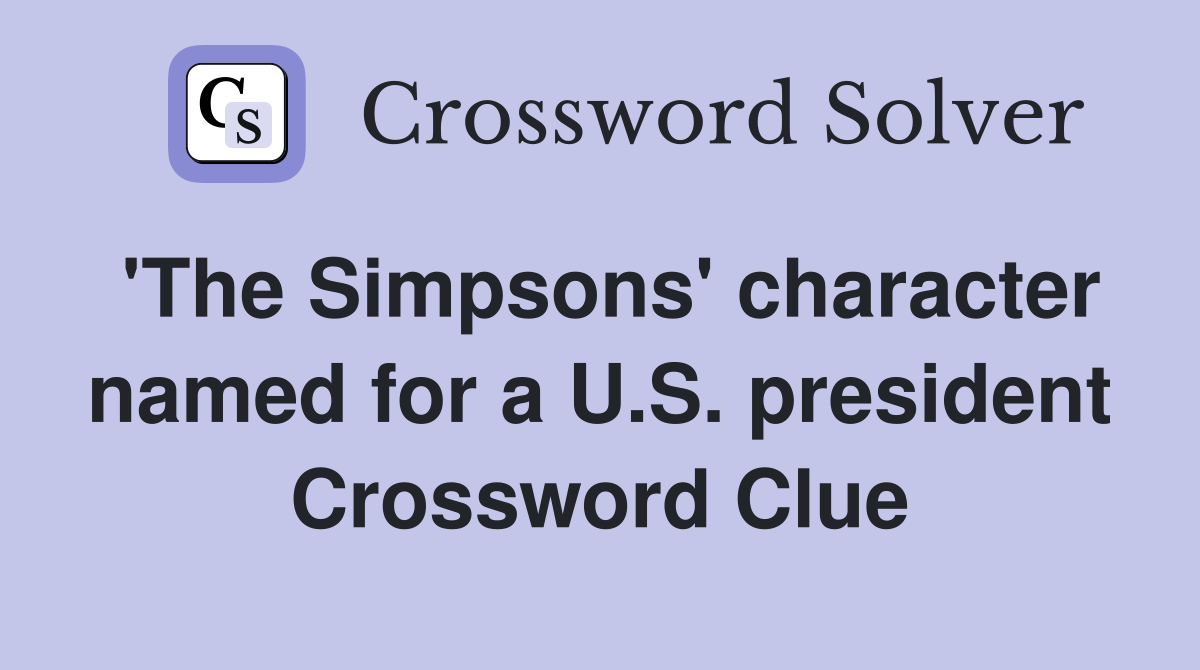'The Simpsons' character named for a U.S. president Crossword Clue