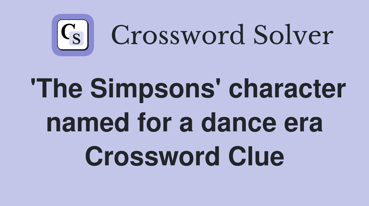 'The Simpsons' character named for a dance era Crossword Clue