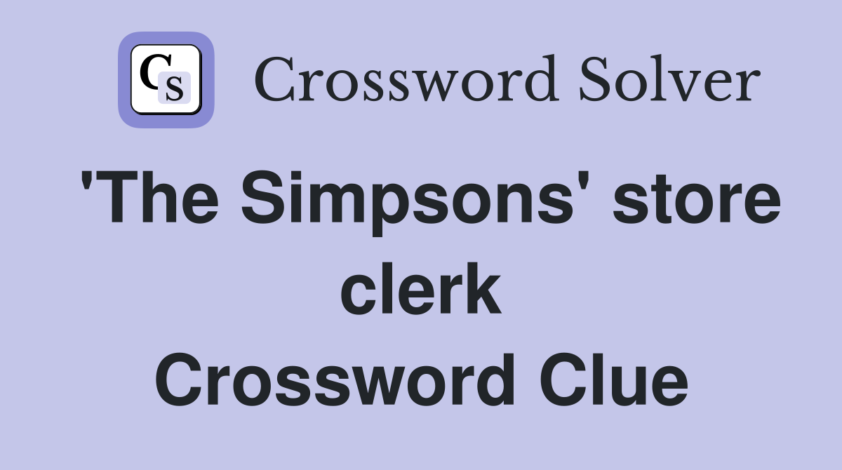 'The Simpsons' store clerk Crossword Clue