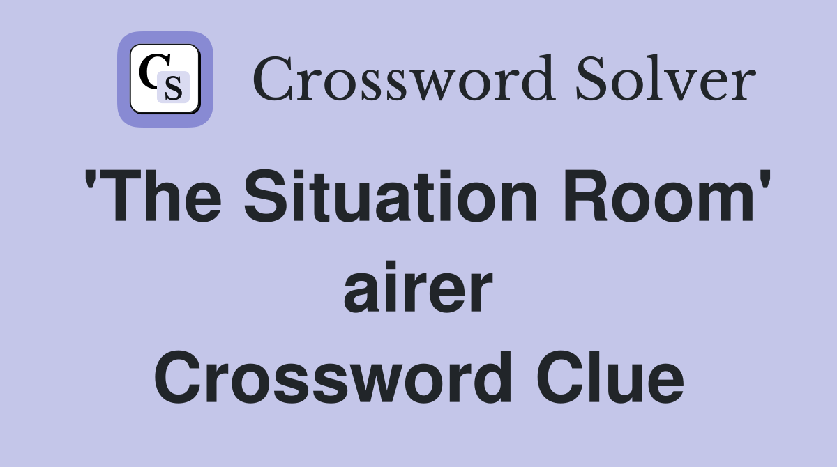 'The Situation Room' airer Crossword Clue