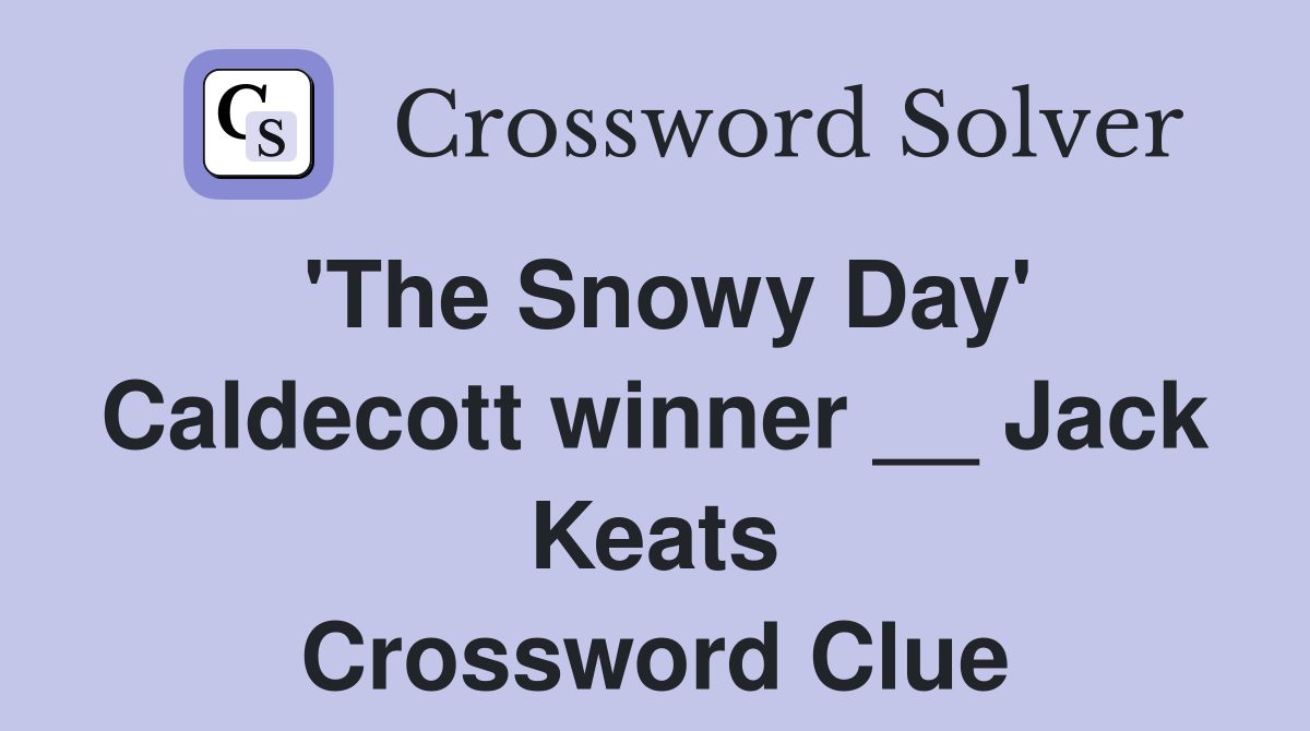 'The Snowy Day' Caldecott winner __ Jack Keats Crossword Clue