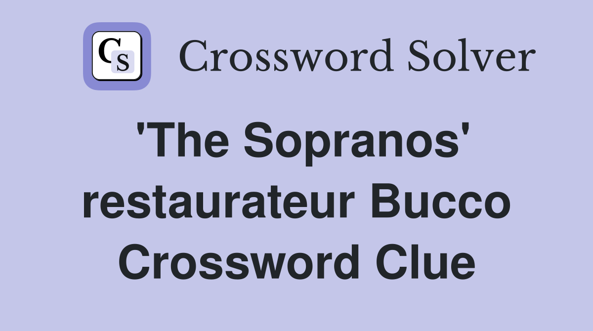 'The Sopranos' restaurateur Bucco Crossword Clue