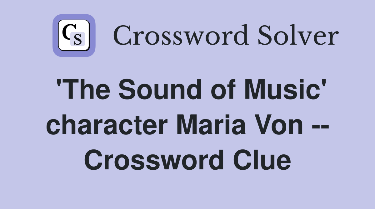 'The Sound of Music' character Maria Von -- Crossword Clue