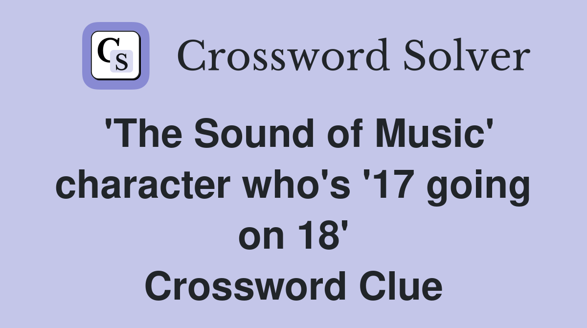 'The Sound of Music' character who's '17 going on 18' Crossword Clue