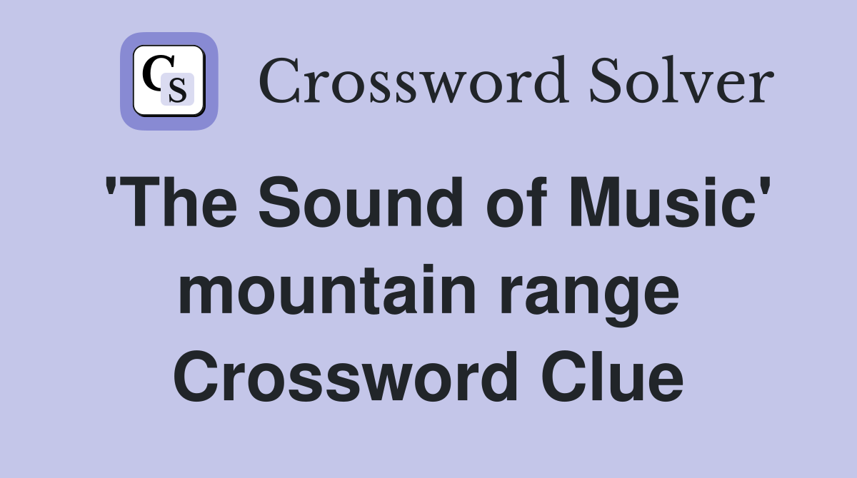 'The Sound of Music' mountain range Crossword Clue