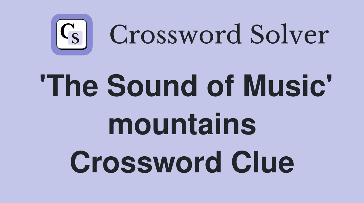 'The Sound of Music' mountains Crossword Clue