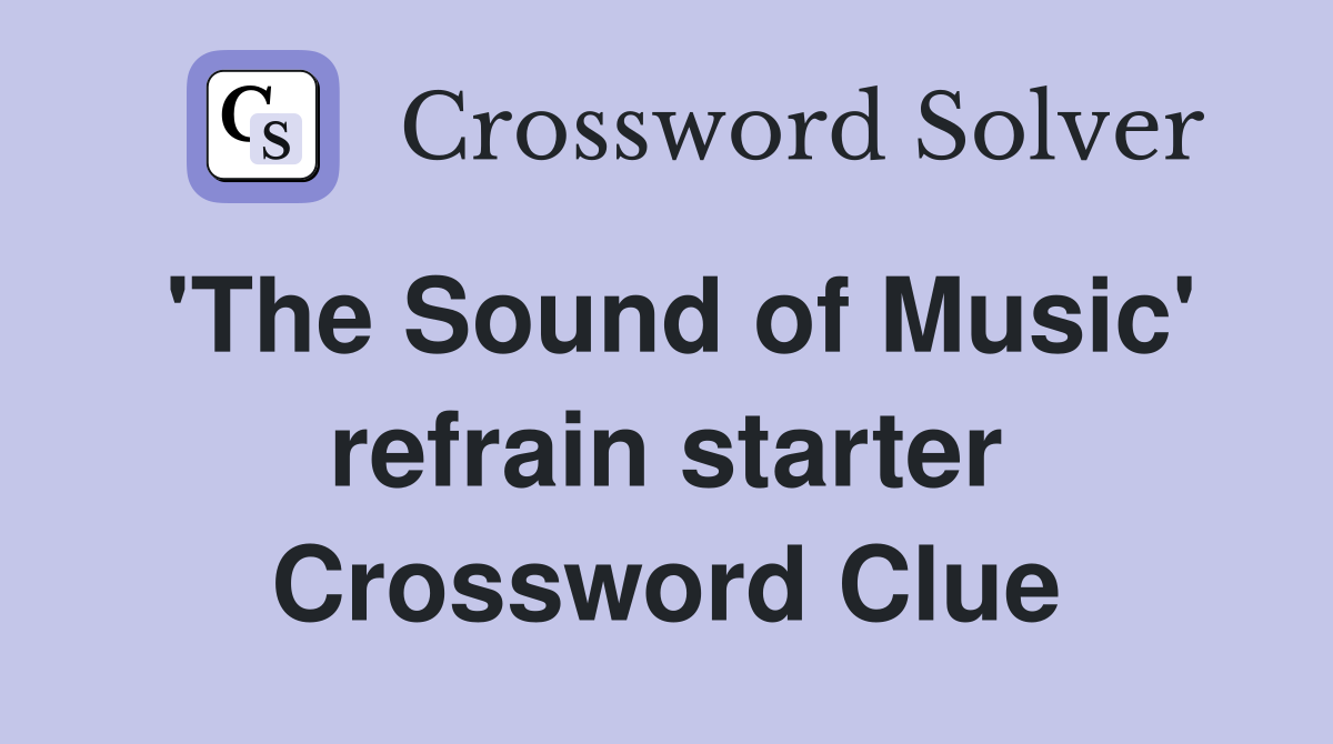 'The Sound of Music' refrain starter Crossword Clue